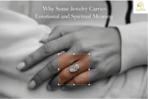 Why Some Jewelry Carries Emotional and Spiritual Meaning